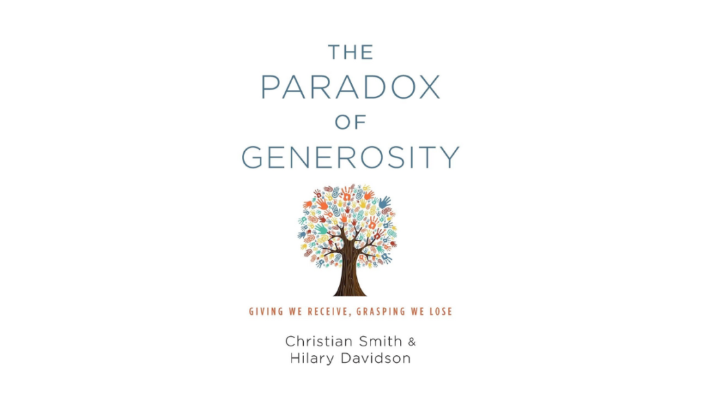 The Paradox of Generosity–Giving we Receive, Grasping we Lose